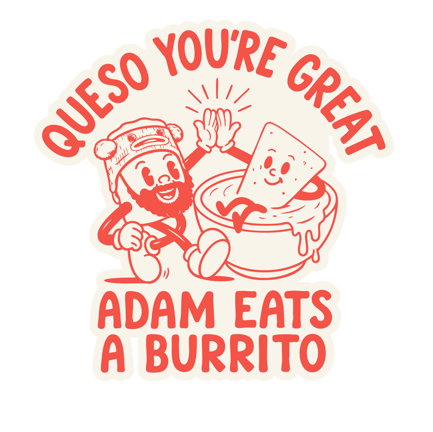 Queso You&rsquo;re Great and Adam Eats a Burrito sticker: a bearded character in a beanie high-fives a tortilla chip lounging in a bowl of queso
